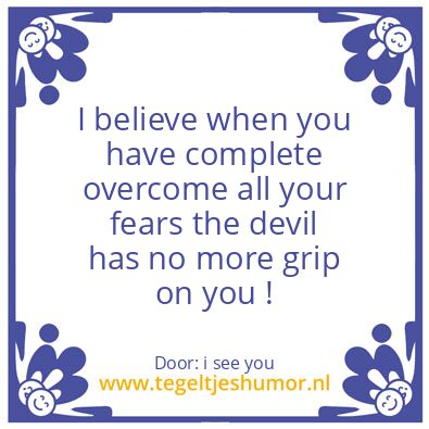 Tegeltje: I believe when…