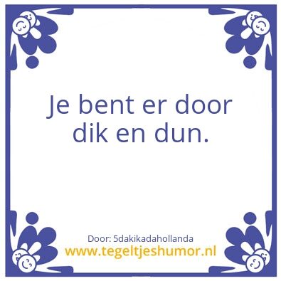 Tegeltje: Door dik en dun
