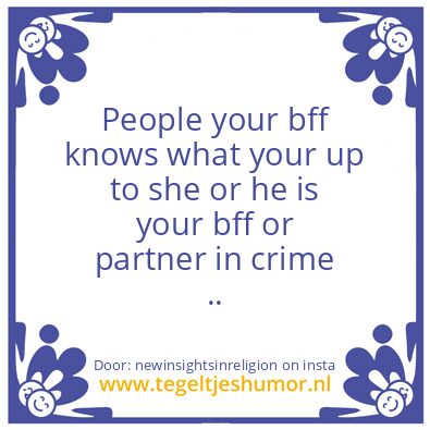Tegeltje: My bff does not not know.