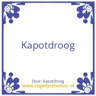 Tegeltje: Kapotdroog