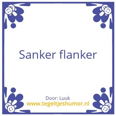 Tegeltje: sanker flanker
