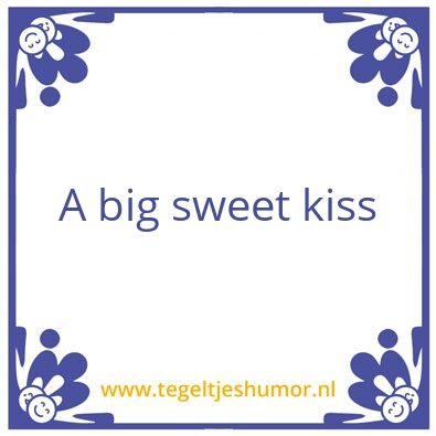 Tegeltje: A big sweet kiss