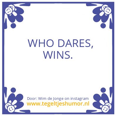 Tegeltje: WHO DARES, WINS..