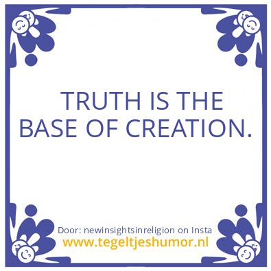 Tegeltje: TRUTH IS THE BASE OF CREATION.