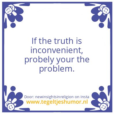 Tegeltje: If the truth is inconvenient,