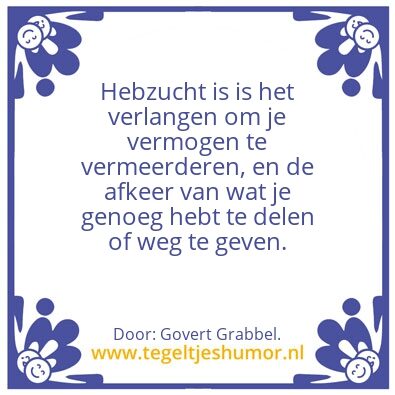 Tegeltje: Hebzucht.