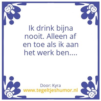 Tegeltje: Drink alleen op het werk