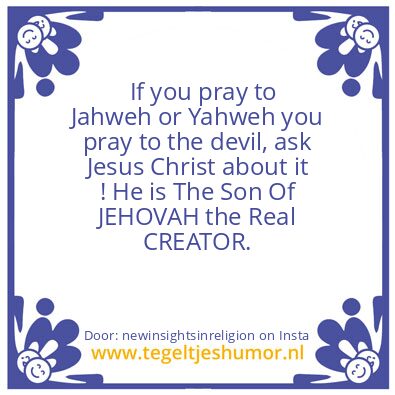 Tegeltje: JEHOVAH the Real CREATOR.