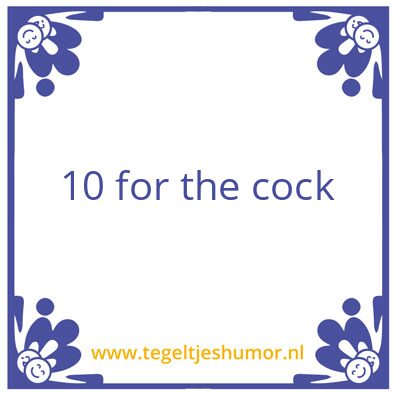 Tegeltje: 10 for the cock