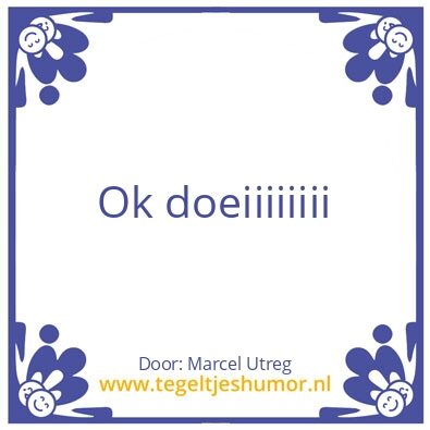 Tegeltje: Ok doei