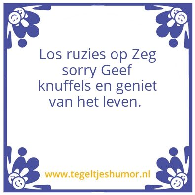 Tegeltje: Los ruzies op