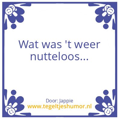 Tegeltje: Nutteloos