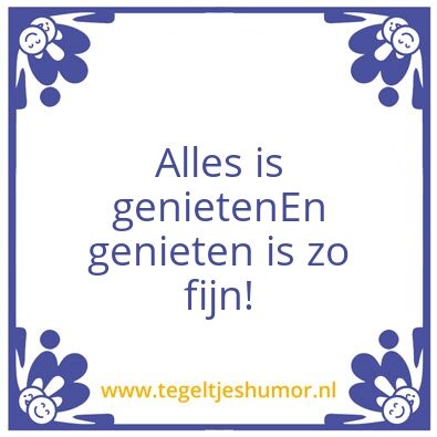 Tegeltje: Genieten