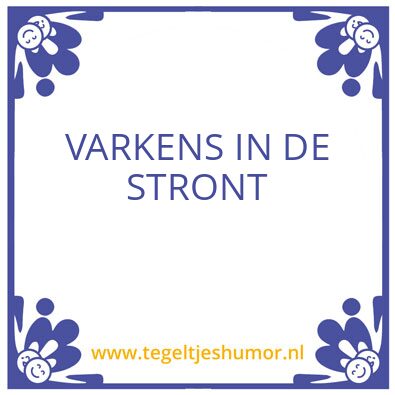 Tegeltje: Varkens in de stront