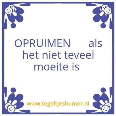 Tegeltje: Opruimen