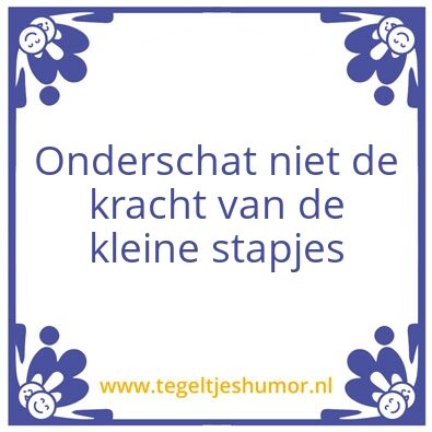Tegeltje: Kleine stapjes