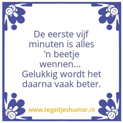 Tegeltje: De eerste vijf minuten