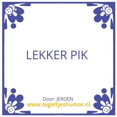 Tegeltje: LEKKER PIK