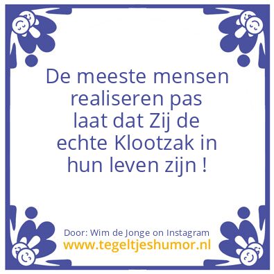 Tegeltje: De klootzak in je leven.