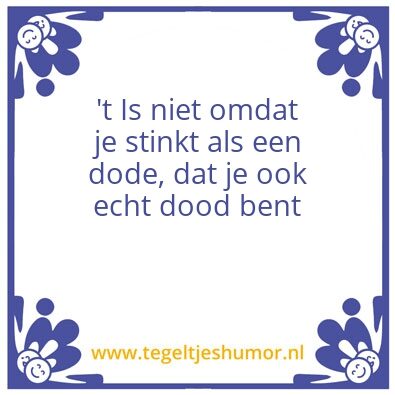 Tegeltje: ’t Is niet omdat je stinkt