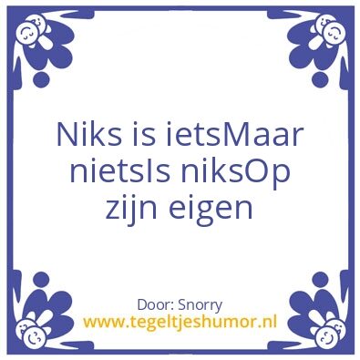 Tegeltje: Niks is niets is niks