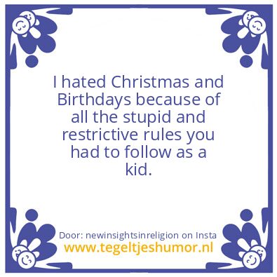 Tegeltje: I hated Christmas & Birthdays.