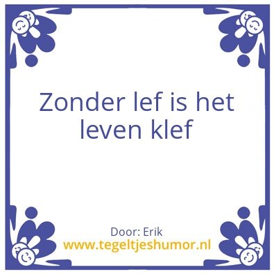 Tegeltje: Zonder lef is het leven klef