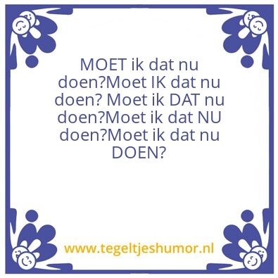 Tegeltje: Moet ik dan nu doen?