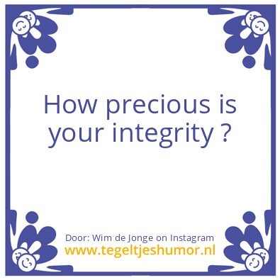 Tegeltje: How precious is your integrity