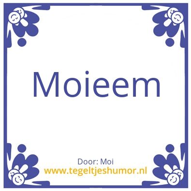 Tegeltje: Moi
