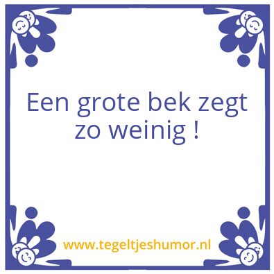 Tegeltje: Grote bek