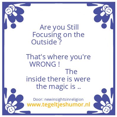 Tegeltje: Focus on the inside !