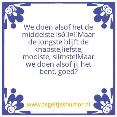 Tegeltje: Toch echt de jongste