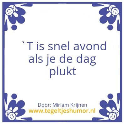 Tegeltje: Pluk de dag ?