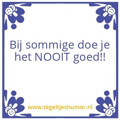 Tegeltje: Hoe je het ook doet