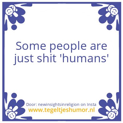 Tegeltje: Some people..