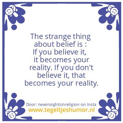 Tegeltje: The strange thing about belief