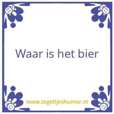 Tegeltje: Waar is het bier