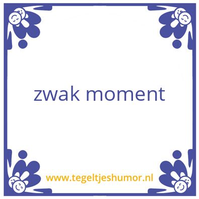 Tegeltje: zwak moment