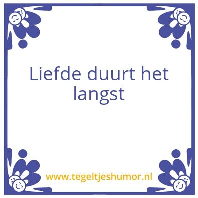 Tegeltje: Liefde duurt het langst