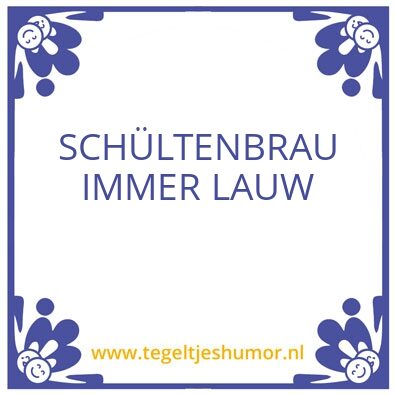 Tegeltje: SCHÃœLTENBRAU IMMER LAUW