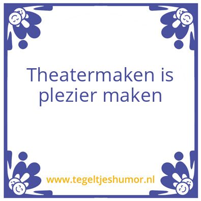 Tegeltje: Theatermaken