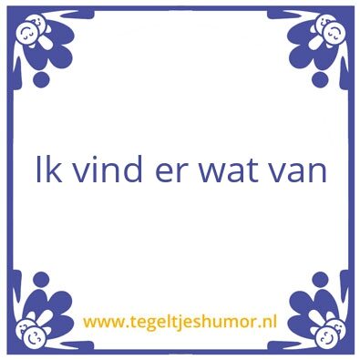 Tegeltje: Ik vind er wat van
