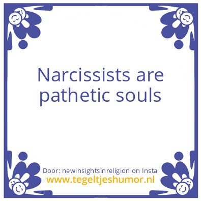 Tegeltje: Narcissists