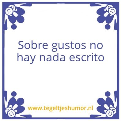 Tegeltje: Sobre gustos no hay nada escri