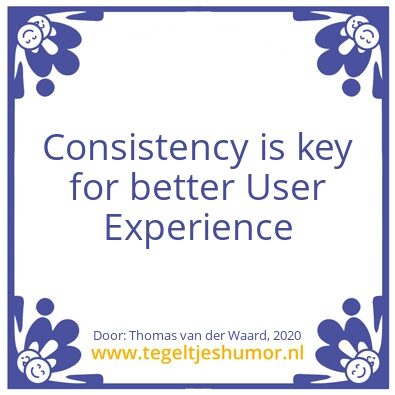 Tegeltje: Consistency is key