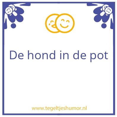 Tegeltje: de hond in de pot