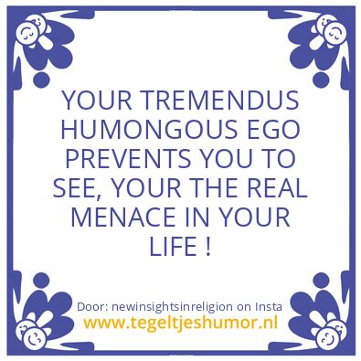 Tegeltje: TREMENDUS HUMONGOUS EGO