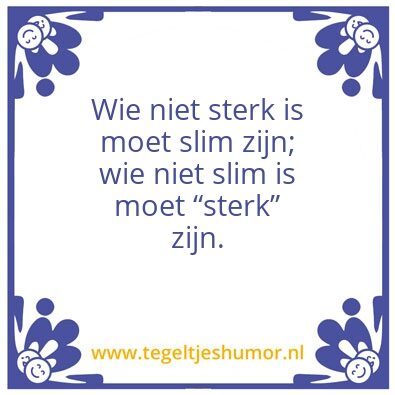Tegeltje: Wie niet sterk is, â€¦.