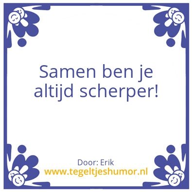 Tegeltje: Scherp…